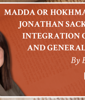 Madda or Hokhmah? Rabbi Jonathan Sacks on the Integration of Torah and General Wisdom