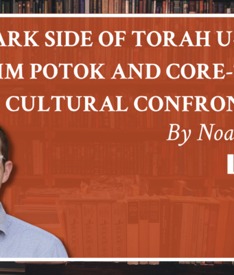 The Dark Side of Torah u-Madda: Chaim Potok and Core-to-Core Cultural Confrontation