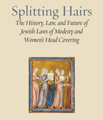 Review of Rabbi Michael J. Broyde, Splitting Hairs: The History, Law, and Future of Jewish Laws of Modesty and Women’s Head Covering (Ben Yehuda Press, 2026)